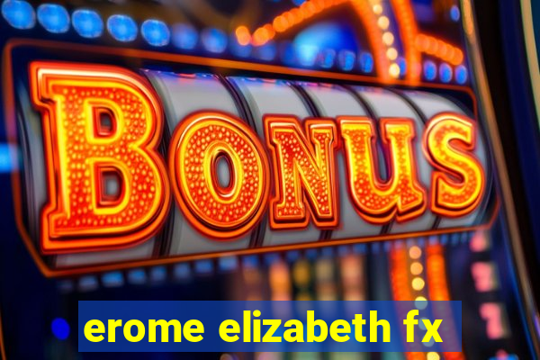 erome elizabeth fx